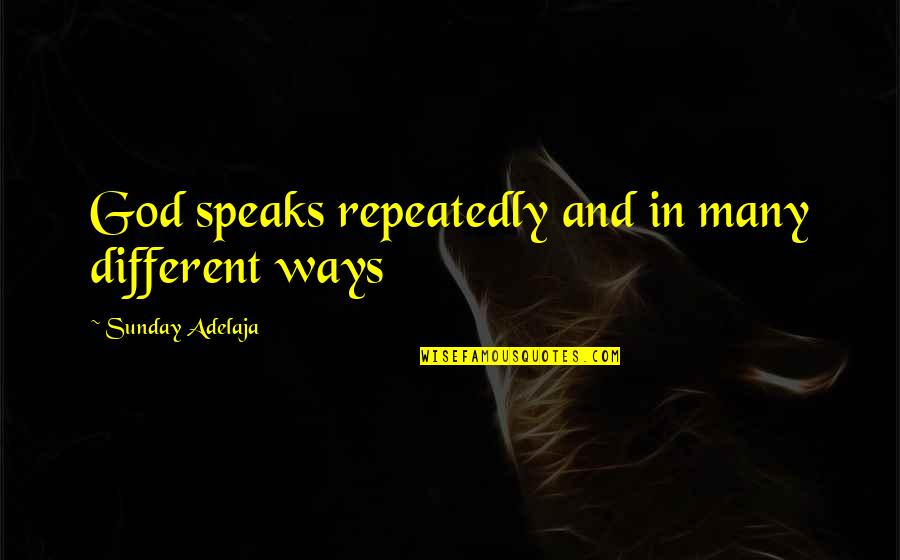 Velciraptor Quotes By Sunday Adelaja: God speaks repeatedly and in many different ways