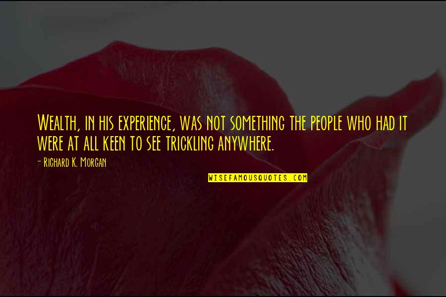 Velcro Vizslas Quotes By Richard K. Morgan: Wealth, in his experience, was not something the