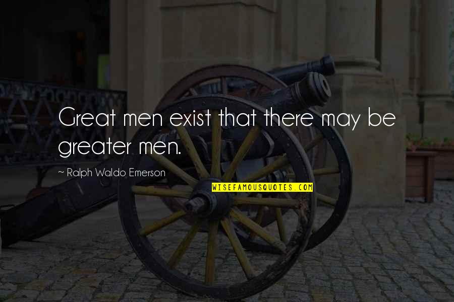 Velden Lim Quotes By Ralph Waldo Emerson: Great men exist that there may be greater Velden Lim Quotes By Ralph Waldo Emerson: Great men exist that there may be greater