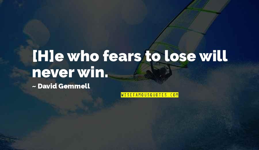 Veldhouse Agency Quotes By David Gemmell: [H]e who fears to lose will never win.