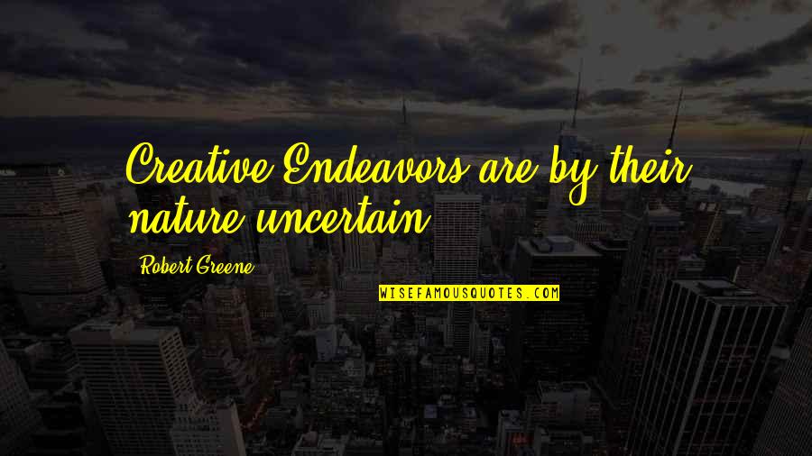 Veldhouse Insurance Quotes By Robert Greene: Creative Endeavors are by their nature uncertain.