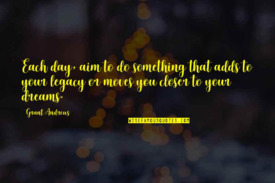 Veldhuizen Cheese Quotes By Grant Andrews: Each day, aim to do something that adds Veldhuizen Cheese Quotes By Grant Andrews: Each day, aim to do something that adds