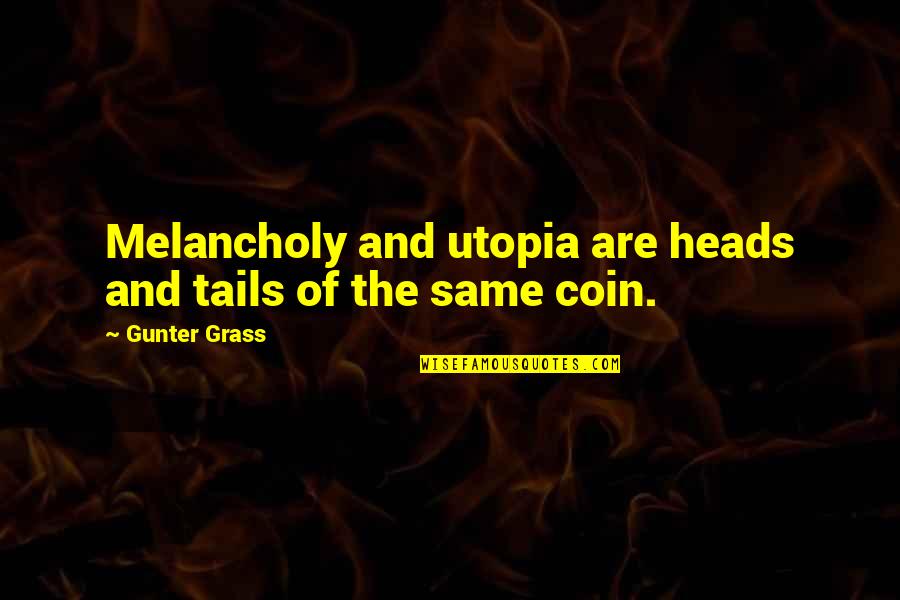 Veldig Kryssord Quotes By Gunter Grass: Melancholy and utopia are heads and tails of Veldig Kryssord Quotes By Gunter Grass: Melancholy and utopia are heads and tails of