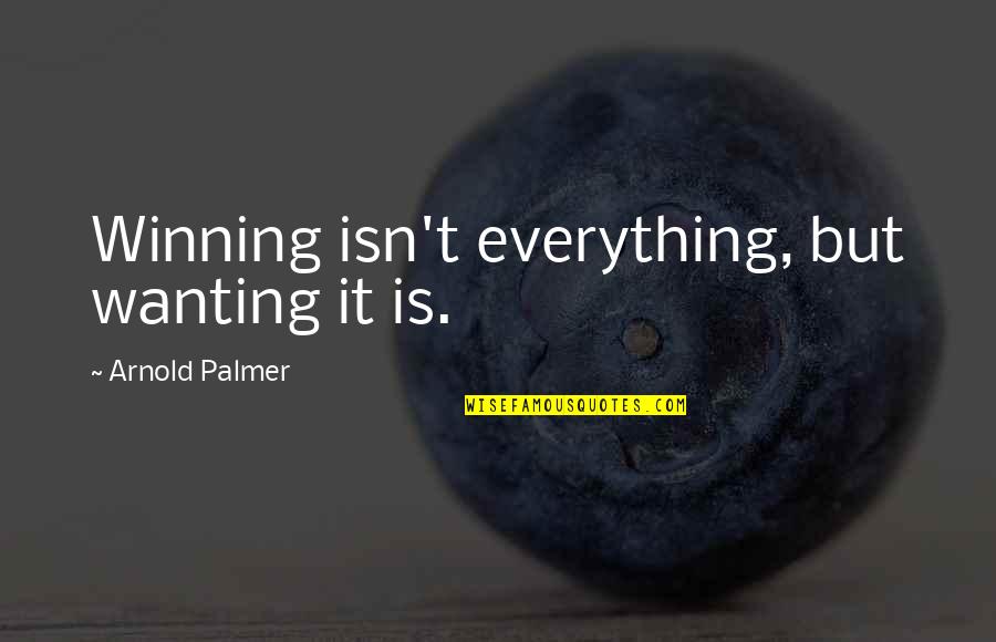 Veldmans Parts Quotes By Arnold Palmer: Winning isn't everything, but wanting it is. Veldmans Parts Quotes By Arnold Palmer: Winning isn't everything, but wanting it is.
