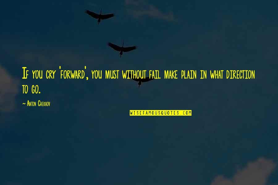 Veldschoen Quotes By Anton Chekhov: If you cry 'forward', you must without fail