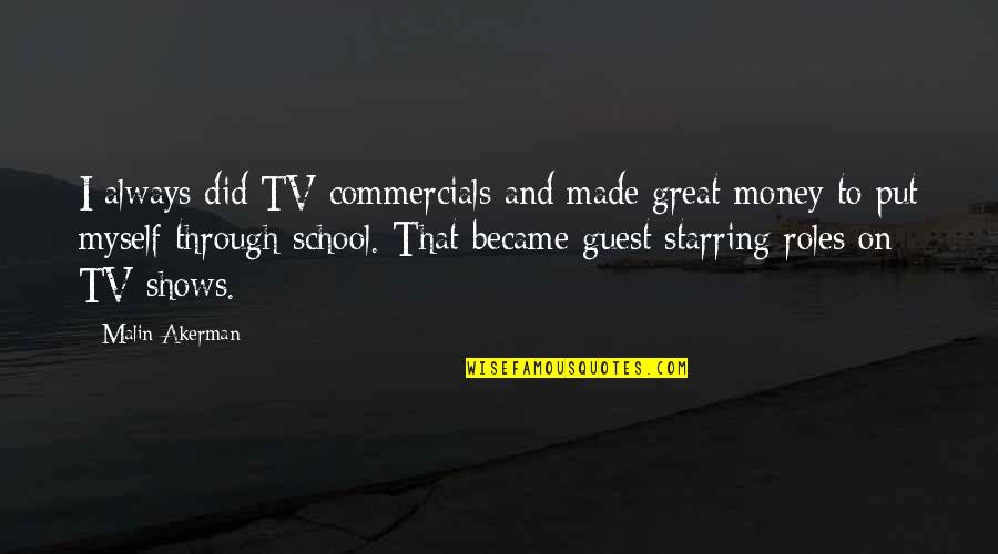 Veldschoen Quotes By Malin Akerman: I always did TV commercials and made great Veldschoen Quotes By Malin Akerman: I always did TV commercials and made great