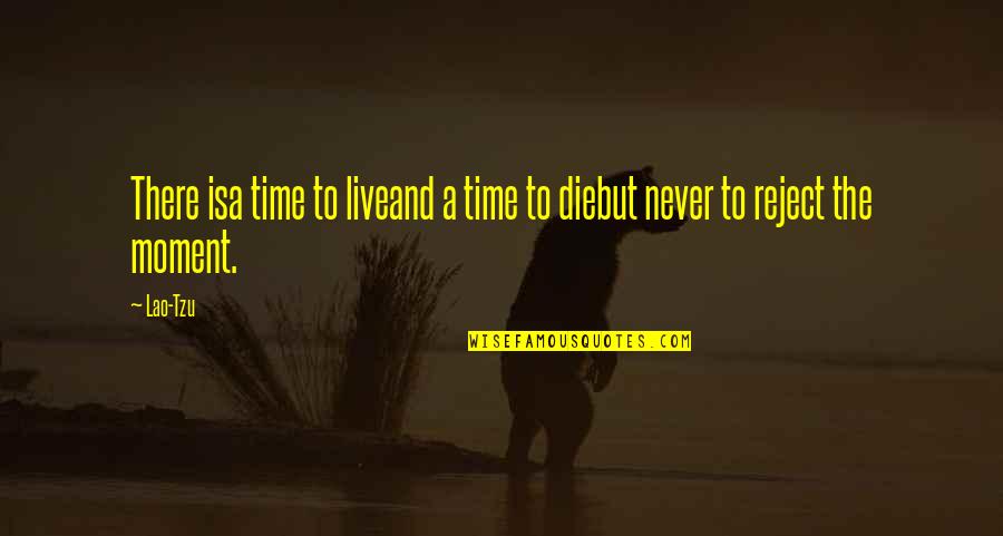 Veldt Marfa Quotes By Lao-Tzu: There isa time to liveand a time to