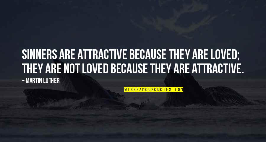 Veldtschoons Quotes By Martin Luther: Sinners are attractive because they are loved; they Veldtschoons Quotes By Martin Luther: Sinners are attractive because they are loved; they