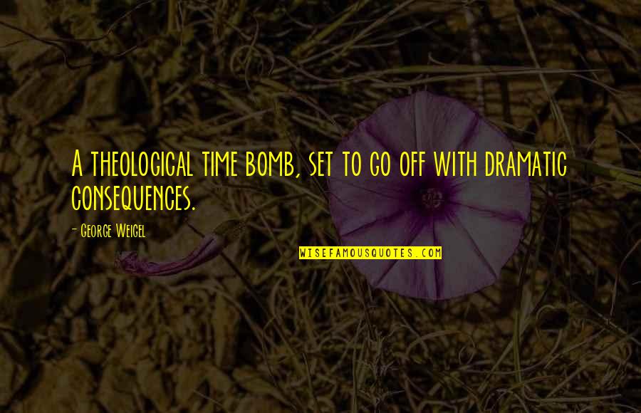 Veled Is Megtortenhet Quotes By George Weigel: A theological time bomb, set to go off