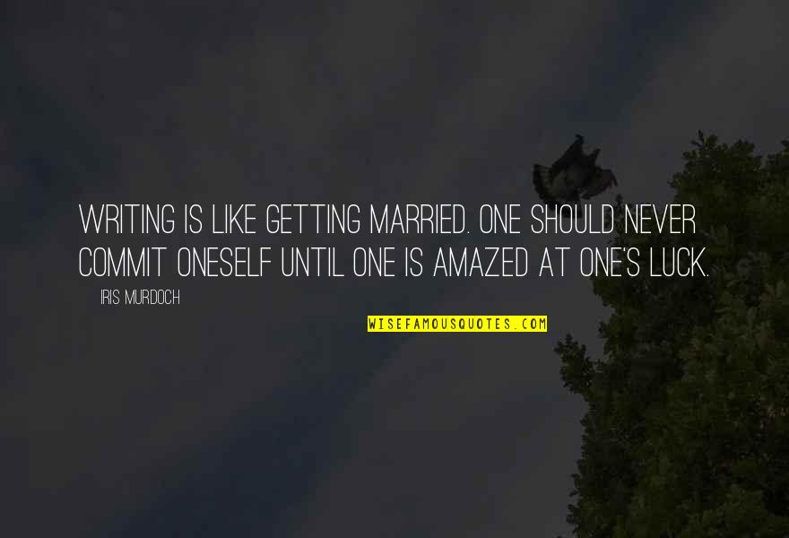 Veled Is Megtortenhet Quotes By Iris Murdoch: Writing is like getting married. One should never Veled Is Megtortenhet Quotes By Iris Murdoch: Writing is like getting married. One should never