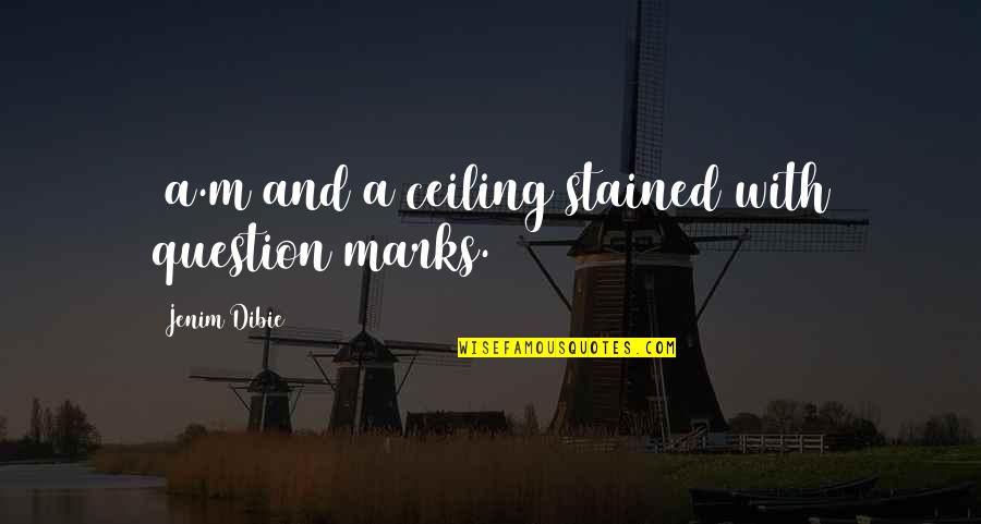 Veleka Eskinde Quotes By Jenim Dibie: 2a.m and a ceiling stained with question marks. Veleka Eskinde Quotes By Jenim Dibie: 2a.m and a ceiling stained with question marks.