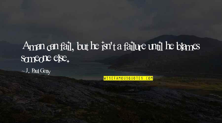 Velekey Quotes By J. Paul Getty: A man can fail, but he isn't a