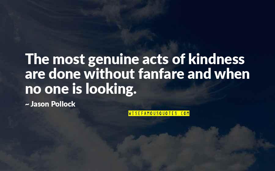 Velekey Quotes By Jason Pollock: The most genuine acts of kindness are done Velekey Quotes By Jason Pollock: The most genuine acts of kindness are done