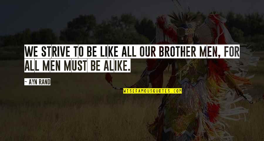 Velekeyekszer Quotes By Ayn Rand: We strive to be like all our brother