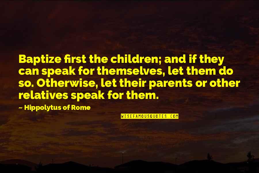 Velen Quotes By Hippolytus Of Rome: Baptize first the children; and if they can