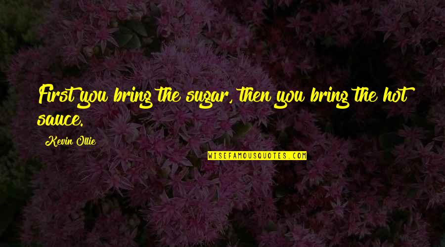 Velero En Quotes By Kevin Ollie: First you bring the sugar, then you bring Velero En Quotes By Kevin Ollie: First you bring the sugar, then you bring