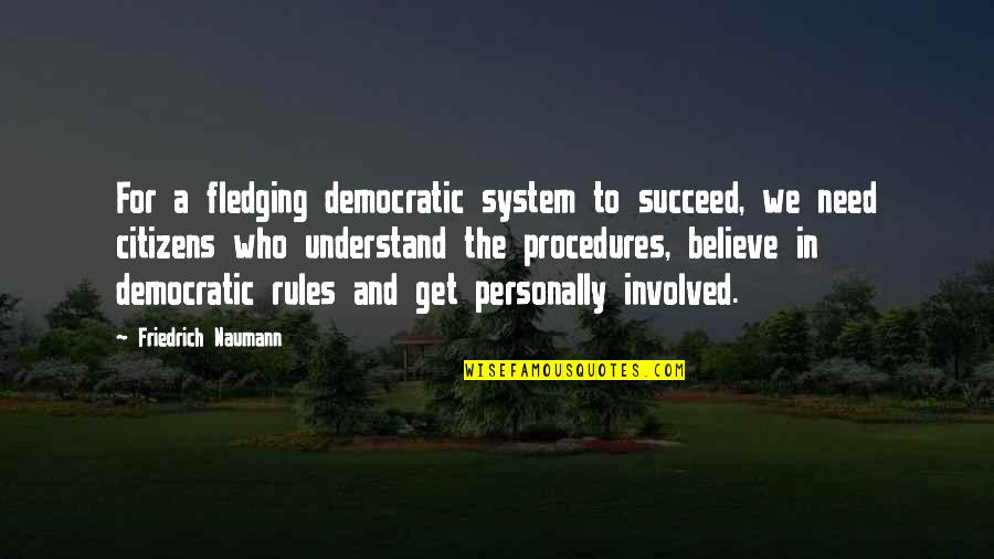 Veleska Quotes By Friedrich Naumann: For a fledging democratic system to succeed, we