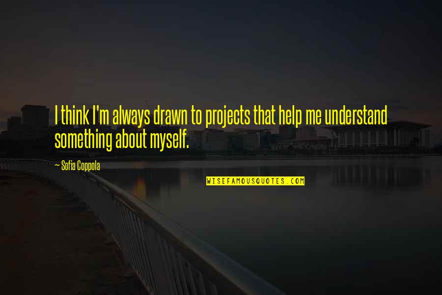 Veleta En Quotes By Sofia Coppola: I think I'm always drawn to projects that Veleta En Quotes By Sofia Coppola: I think I'm always drawn to projects that
