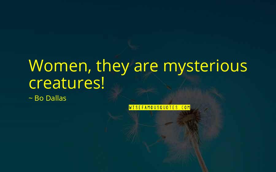 Velez Colombian Quotes By Bo Dallas: Women, they are mysterious creatures! Velez Colombian Quotes By Bo Dallas: Women, they are mysterious creatures!