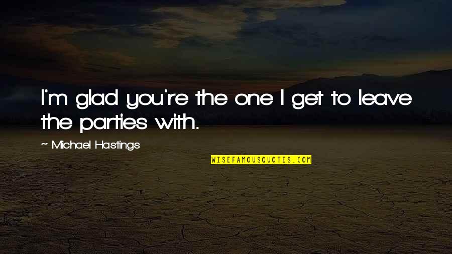 Velez Colombian Quotes By Michael Hastings: I'm glad you're the one I get to Velez Colombian Quotes By Michael Hastings: I'm glad you're the one I get to