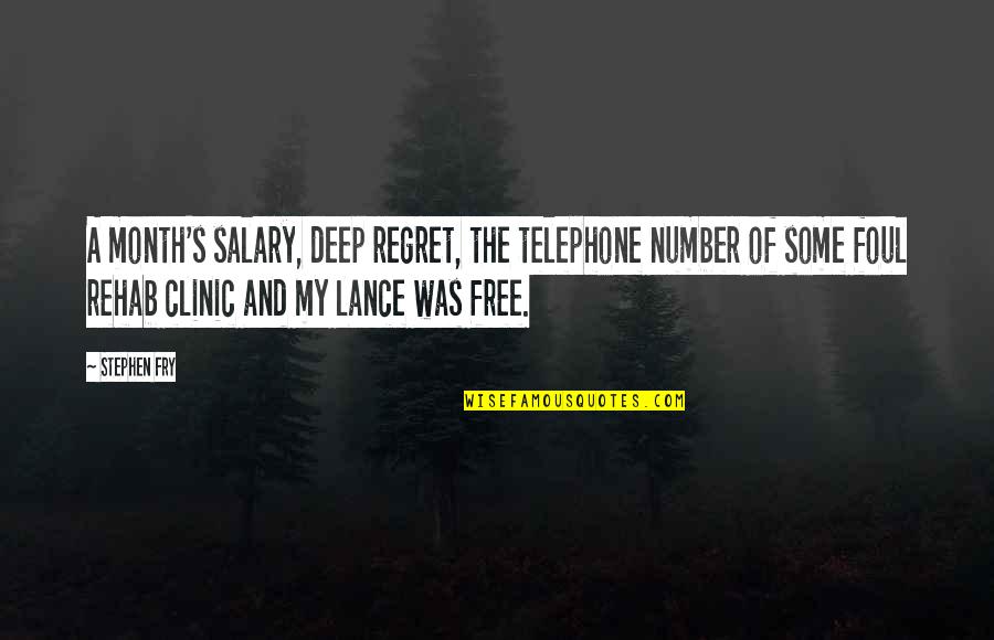 Velez Sarsfield Quotes By Stephen Fry: A month's salary, deep regret, the telephone number Velez Sarsfield Quotes By Stephen Fry: A month's salary, deep regret, the telephone number