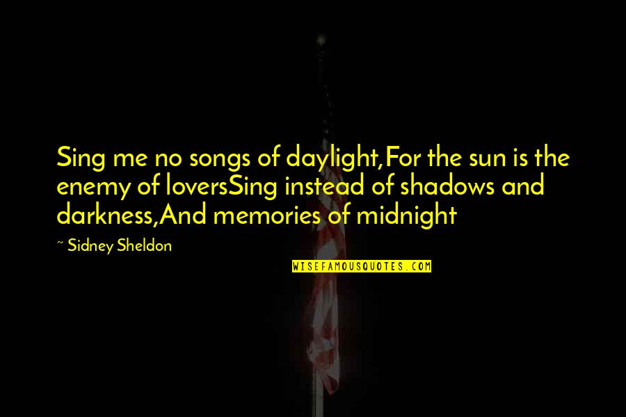 Velhartice Quotes By Sidney Sheldon: Sing me no songs of daylight,For the sun Velhartice Quotes By Sidney Sheldon: Sing me no songs of daylight,For the sun