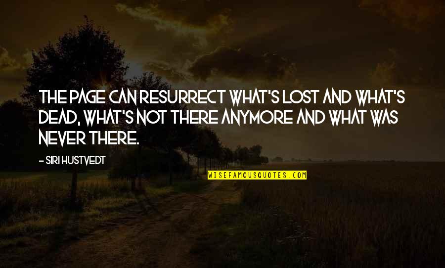 Velhartice Quotes By Siri Hustvedt: The page can resurrect what's lost and what's Velhartice Quotes By Siri Hustvedt: The page can resurrect what's lost and what's