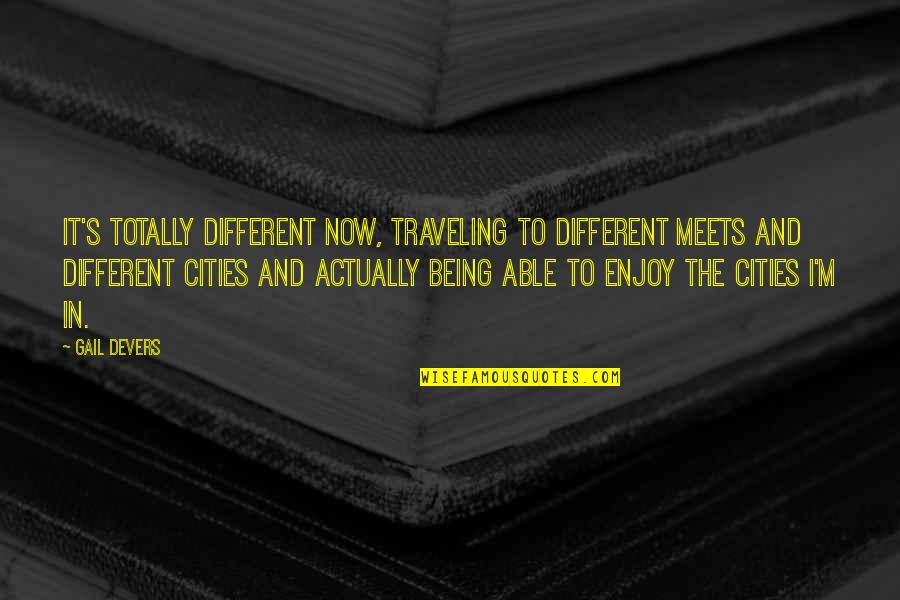 Velhos Dotados Quotes By Gail Devers: It's totally different now, traveling to different meets