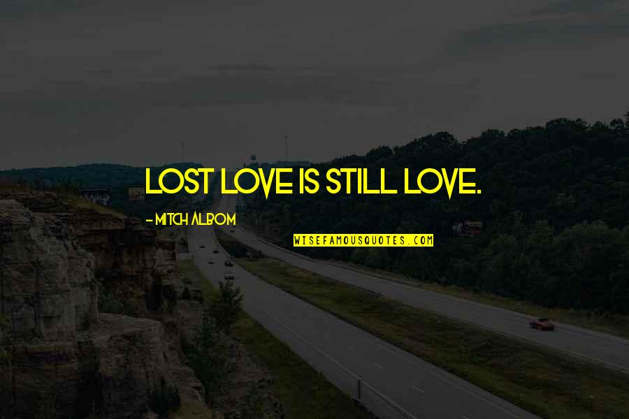 Velhote Roblox Quotes By Mitch Albom: Lost love is still love. Velhote Roblox Quotes By Mitch Albom: Lost love is still love.