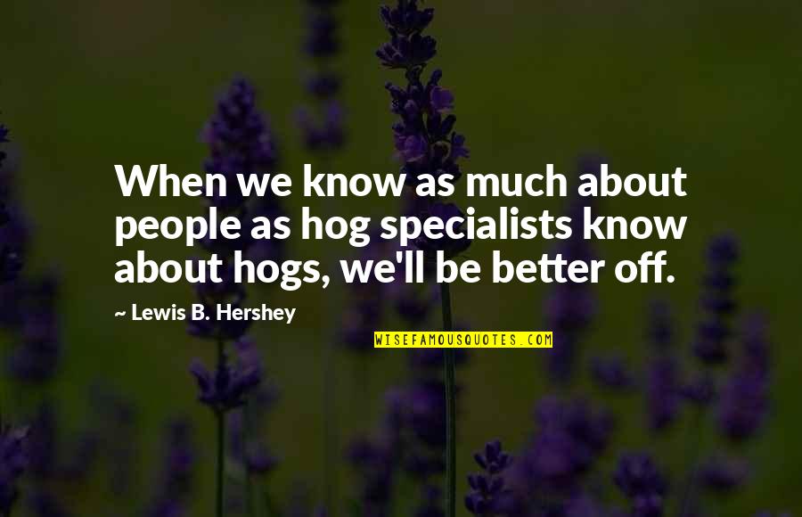 Velian 25 Quotes By Lewis B. Hershey: When we know as much about people as
