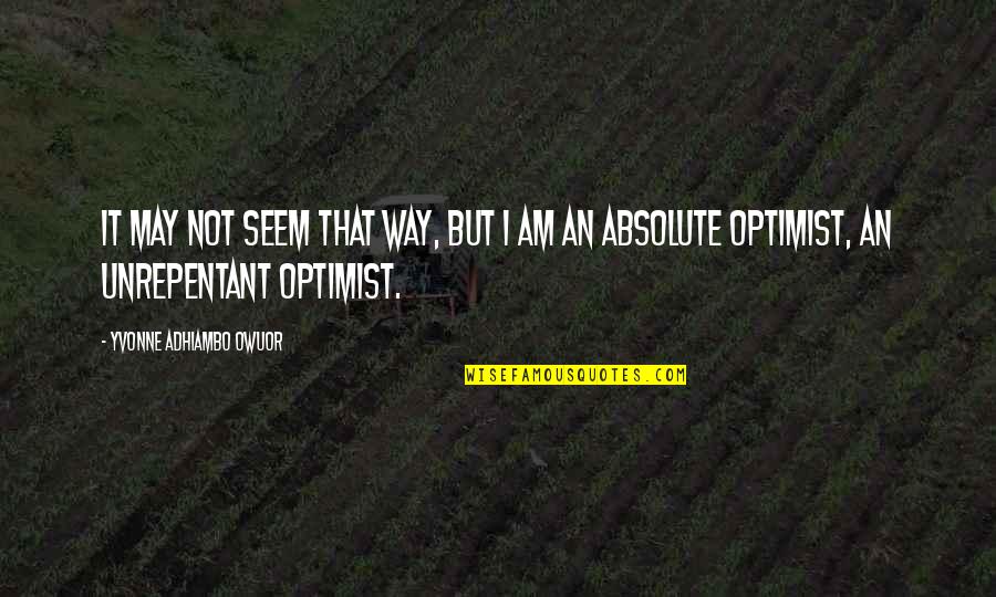 Velian 25 Quotes By Yvonne Adhiambo Owuor: It may not seem that way, but I Velian 25 Quotes By Yvonne Adhiambo Owuor: It may not seem that way, but I