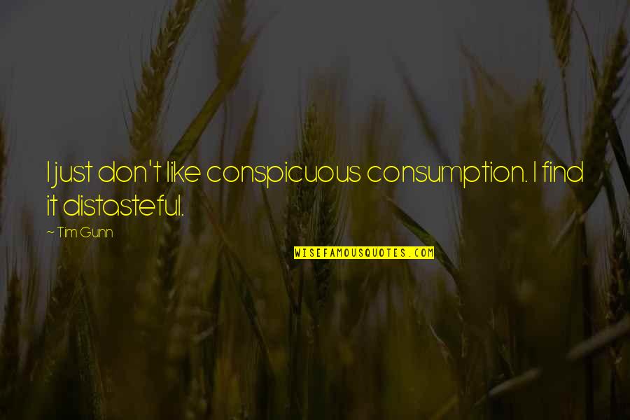 Velibor Dzarovski Quotes By Tim Gunn: I just don't like conspicuous consumption. I find