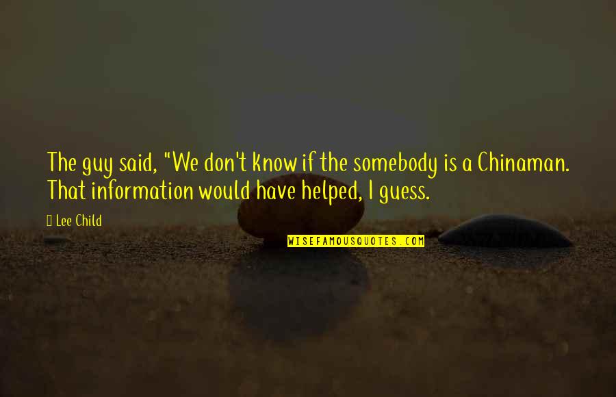 Velibor Vukasinovic Quotes By Lee Child: The guy said, "We don't know if the Velibor Vukasinovic Quotes By Lee Child: The guy said, "We don't know if the