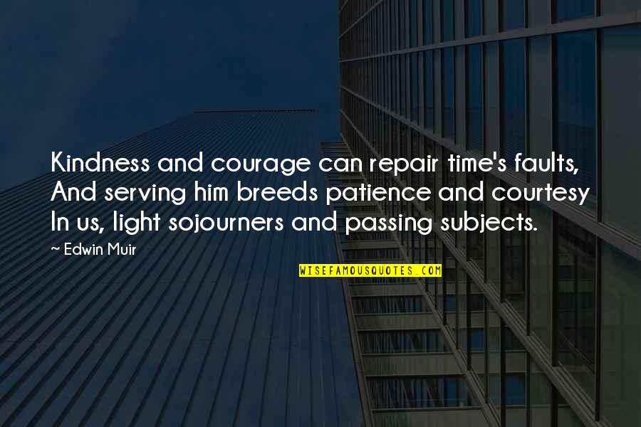 Velicious Quotes By Edwin Muir: Kindness and courage can repair time's faults, And