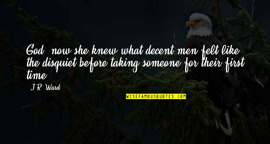 Velicious Quotes By J.R. Ward: God, now she knew what decent men felt Velicious Quotes By J.R. Ward: God, now she knew what decent men felt