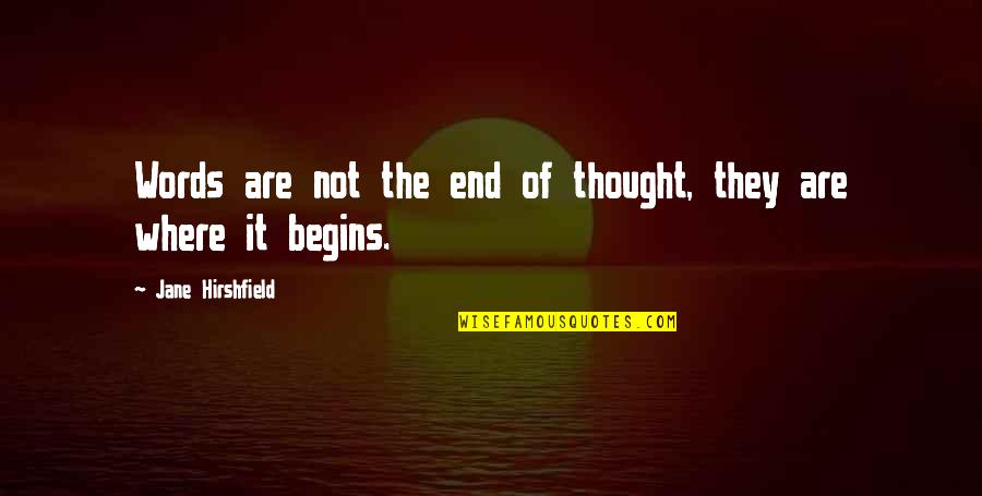 Velicious Quotes By Jane Hirshfield: Words are not the end of thought, they Velicious Quotes By Jane Hirshfield: Words are not the end of thought, they