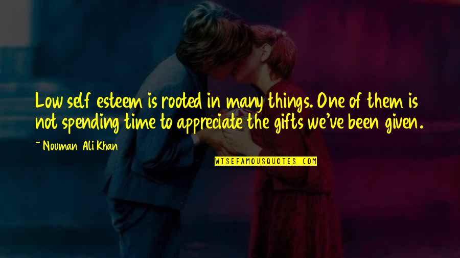 Velicious Quotes By Nouman Ali Khan: Low self esteem is rooted in many things. Velicious Quotes By Nouman Ali Khan: Low self esteem is rooted in many things.