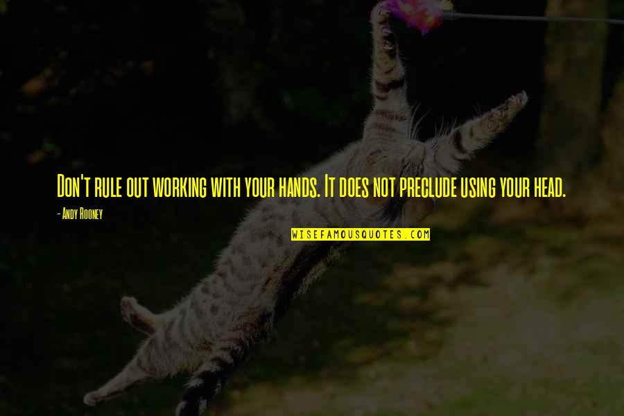 Velickovic Slikar Quotes By Andy Rooney: Don't rule out working with your hands. It
