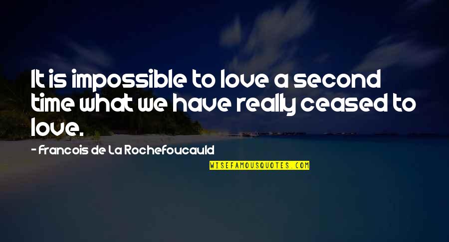 Velickovic Slikar Quotes By Francois De La Rochefoucauld: It is impossible to love a second time Velickovic Slikar Quotes By Francois De La Rochefoucauld: It is impossible to love a second time