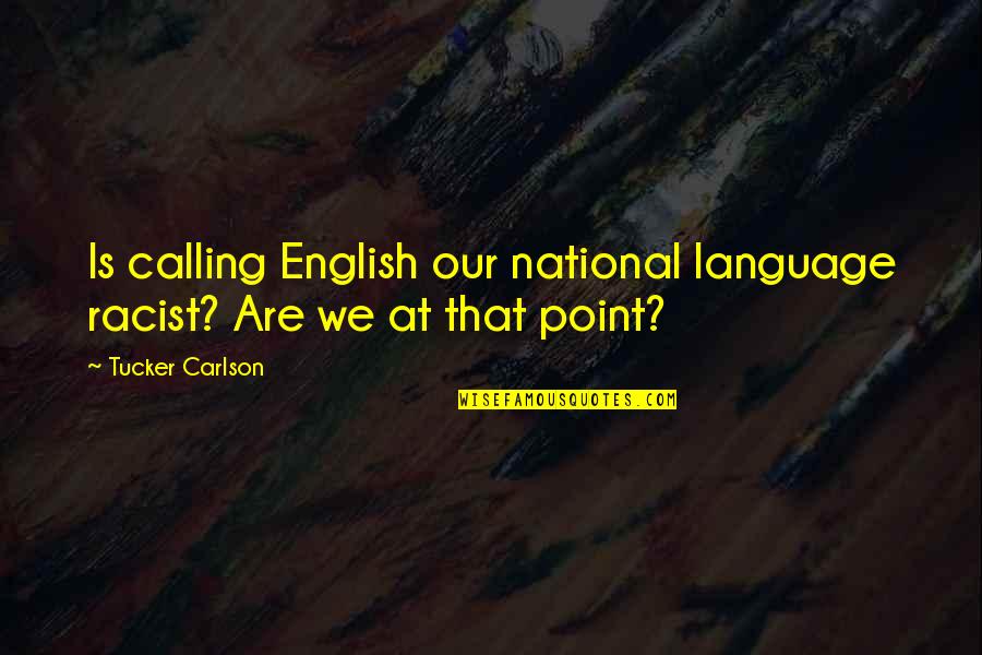 Velickovic Slikar Quotes By Tucker Carlson: Is calling English our national language racist? Are