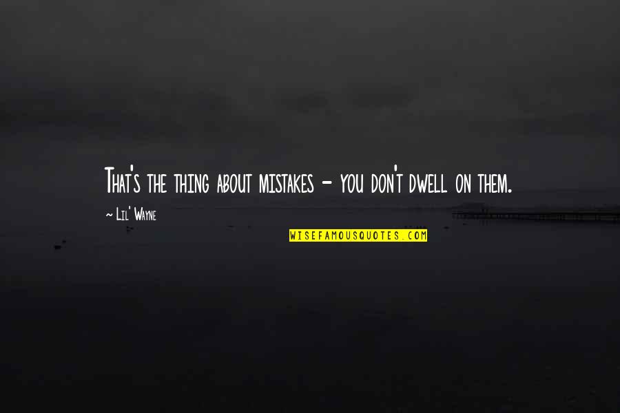 Velicu Viorel Quotes By Lil' Wayne: That's the thing about mistakes - you don't