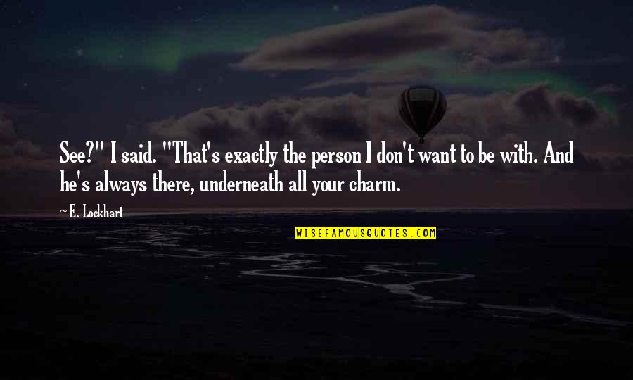 Veliduck Quotes By E. Lockhart: See?" I said. "That's exactly the person I