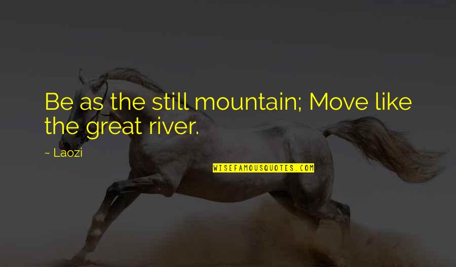Velieved Quotes By Laozi: Be as the still mountain; Move like the