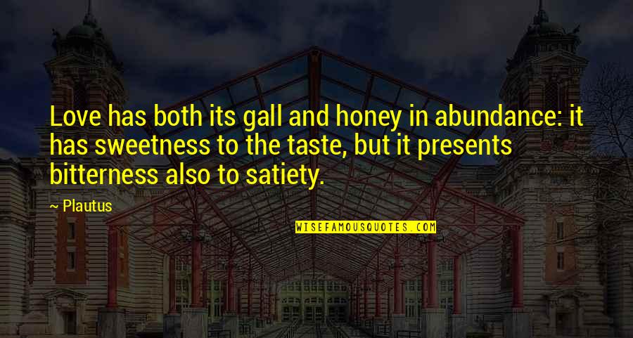 Velieved Quotes By Plautus: Love has both its gall and honey in