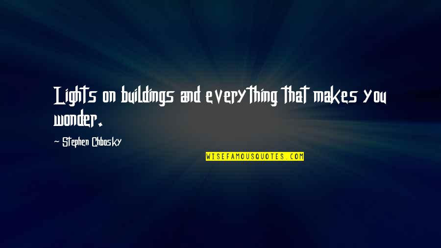 Velika Albanija Quotes By Stephen Chbosky: Lights on buildings and everything that makes you