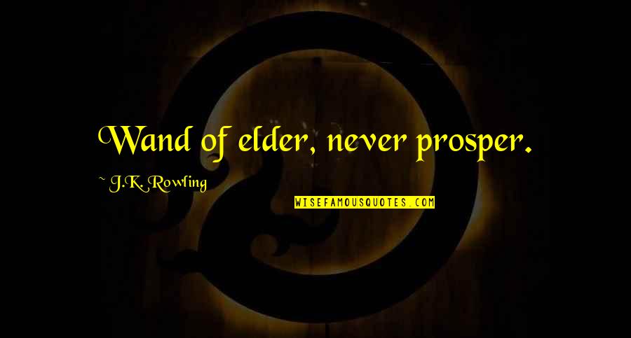 Velikan Geyser Quotes By J.K. Rowling: Wand of elder, never prosper. Velikan Geyser Quotes By J.K. Rowling: Wand of elder, never prosper.