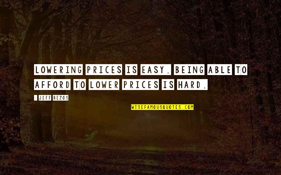 Velikan Geyser Quotes By Jeff Bezos: Lowering prices is easy. Being able to afford