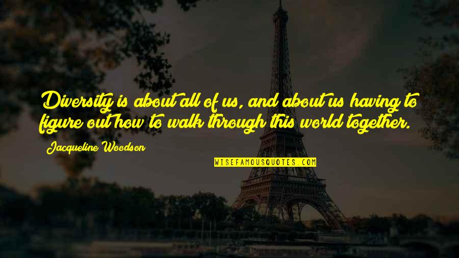 Velikaya Serial Quotes By Jacqueline Woodson: Diversity is about all of us, and about