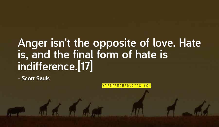 Velike Boginje Quotes By Scott Sauls: Anger isn't the opposite of love. Hate is,