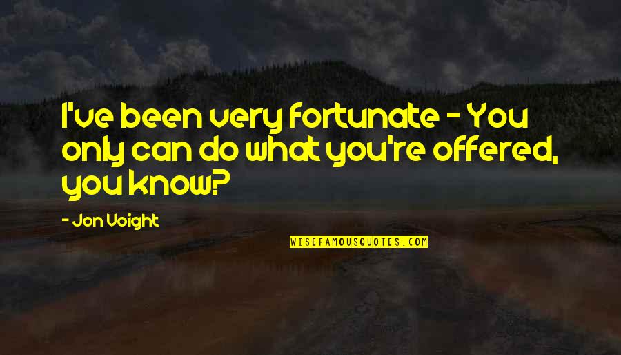 Velikoj Britaniji Quotes By Jon Voight: I've been very fortunate - You only can